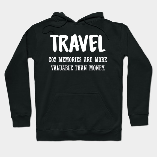 Travel coz memories are more valuable than money Hoodie by vpdesigns